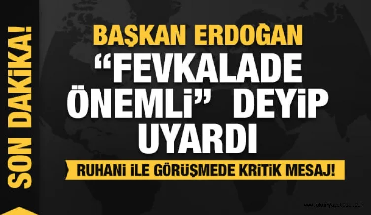 Başkan Erdoğan'dan Ruhani ile kritik görüşme