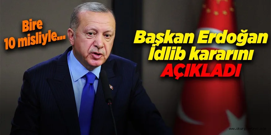 Başkan Erdoğan İdlib kararını açıkladı