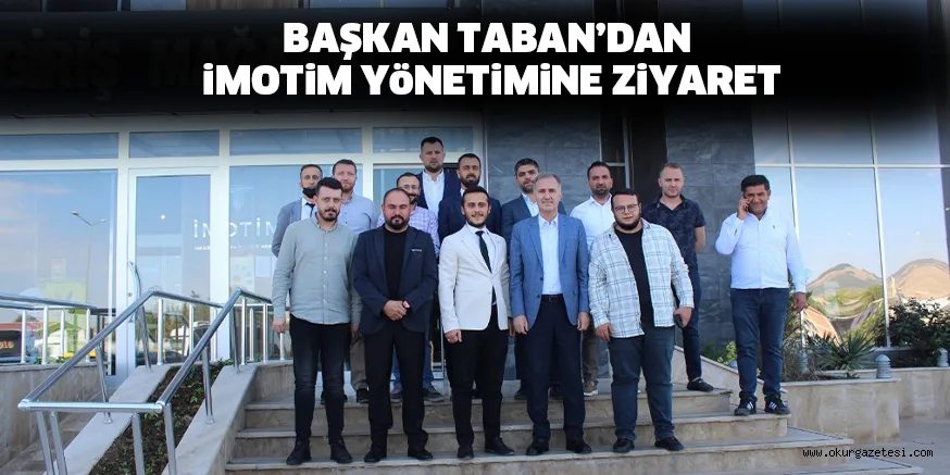 BAŞKAN TABAN’DAN iMOTiM YöNETiMiNE ZiYARET