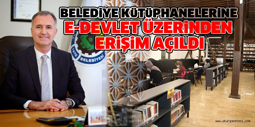 BELEDiYE KüTüPHANELERiNE E-DEVLET ÜZERiNDEN ERiŞiM AÇILDI