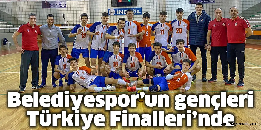 Belediyespor’un gençleri Türkiye Finalleri’nde