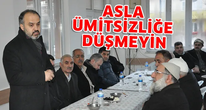 ASLA ÜMİTSİZLİĞE DÜŞMEYİN