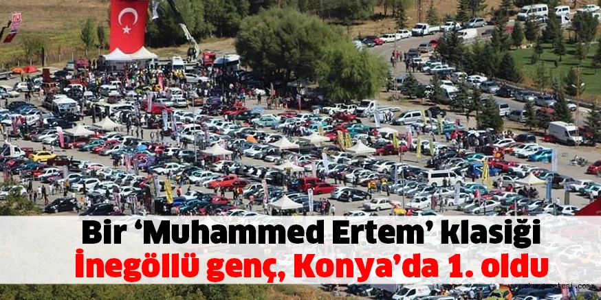 Bir ‘Muhammed Ertem’ klasiği İnegöllü genç, Konya’da 1. oldu