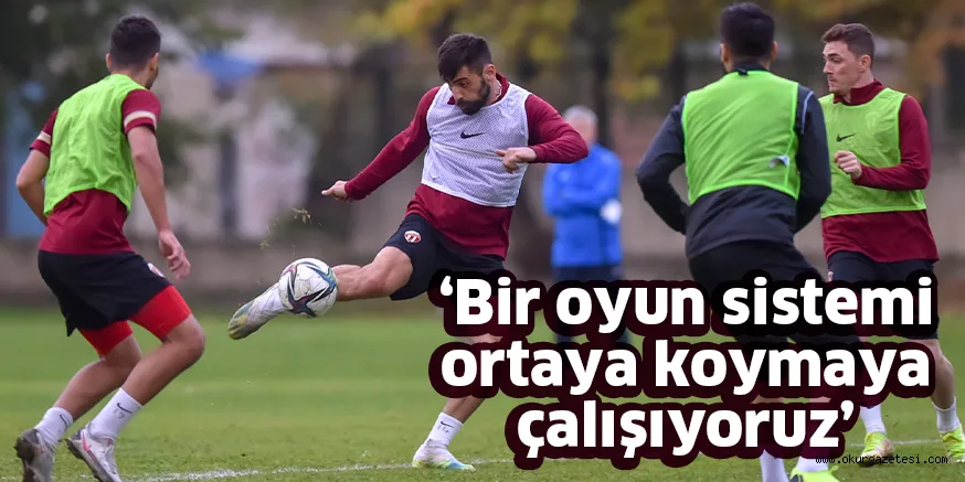 ‘Bir oyun sistemi ortaya koymaya çalışıyoruz’