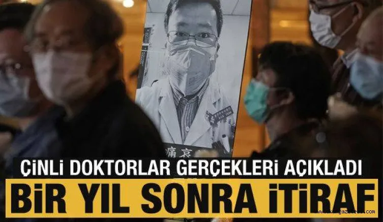 Bir yıl sonra Çinli doktorlardan koronavirüs itirafı! Gerçekler açıklandı...