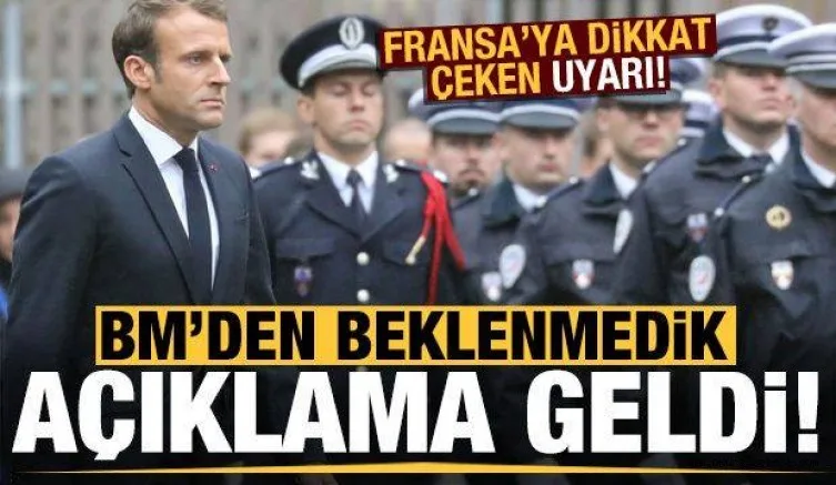 BM'den Fransa'ya uyarı: Endişelerimiz var!