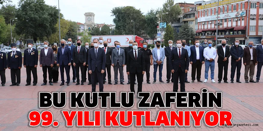 BU KUTLU ZAFERİN 99. YILI KUTLANIYOR