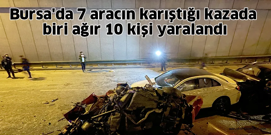 Bursa'da 7 aracın karıştığı kazada biri ağır 10 kişi yaralandı