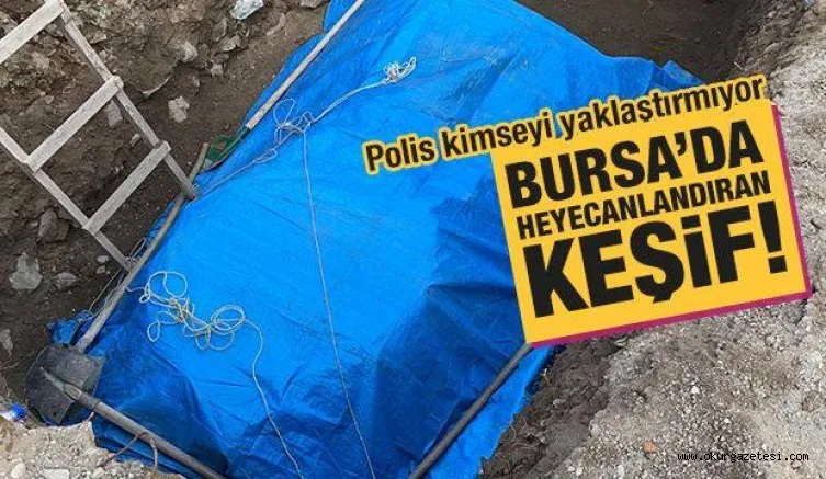 Bursa'da heyecanlandıran keşif! Polis kimseyi yaklaştırmıyor
