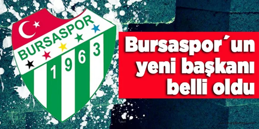 Bursaspor´un yeni başkanı belli oldu