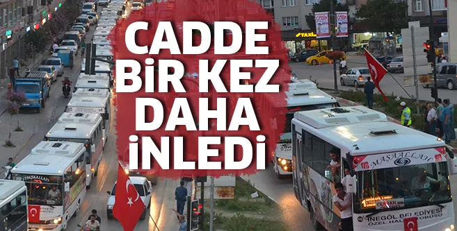 CADDE BİR KEZ DAHA İNLEDİ