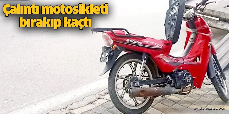 Çalıntı motosikleti bırakıp kaçtı