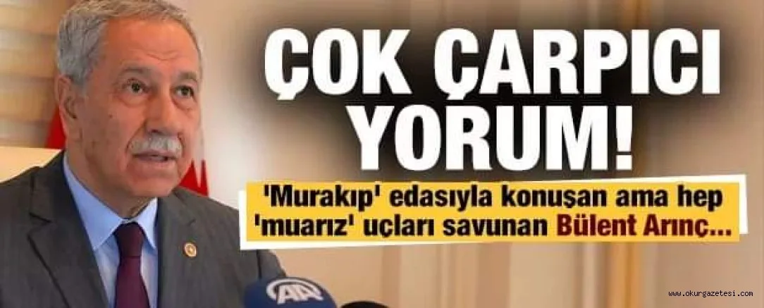 Çok sert yorum: 'Murakıp' edasıyla konuşan ama hep 'muarız' uçları savunan Bülent Arınç...