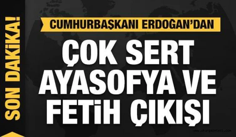 Cumhurbaşkanı Erdoğan'dan çok sert Ayasofya ve fetih çıkışı!