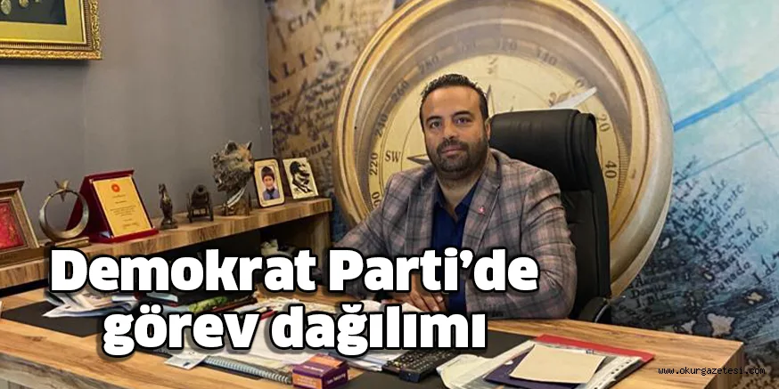 Demokrat Parti’de görev dağılımı
