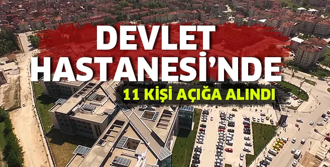 Devlet Hastanesi'nde 11 kişi açığa alındı