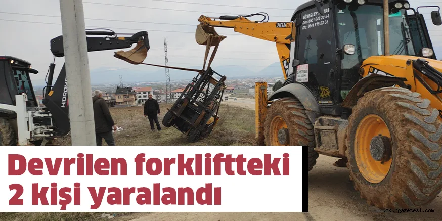 Devrilen forkliftteki 2 kişi yaralandı