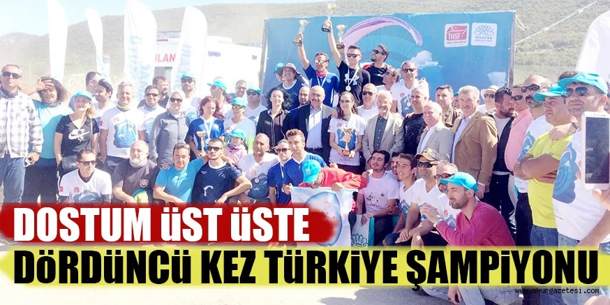 DOSTUM üST üSTE DöRDüNCü KEZ TüRKiYE ŞAMPiYONU