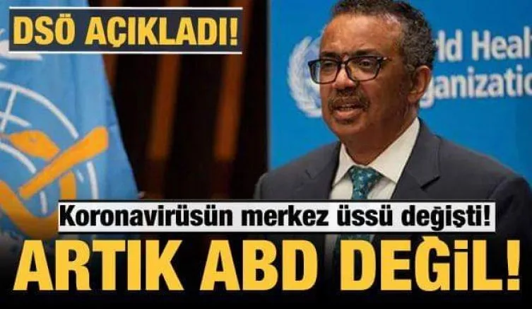 DSÖ açıkladı: Koronavirüste merkez üssü artık ABD değil
