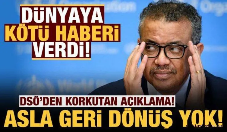 Dünya Sağlık Örgütü'nden korkunç açıklama: Asla eskiye dönüş olmayacak