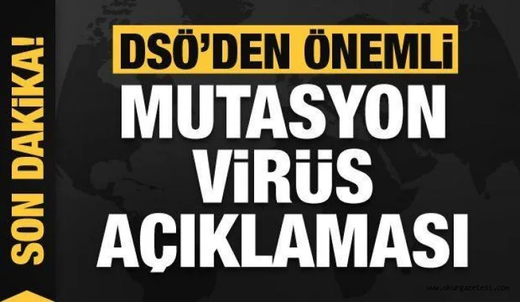 Dünyaya korku salan yeni mutasyon virüsle ilgili DSÖ'den son dakika açıklaması
