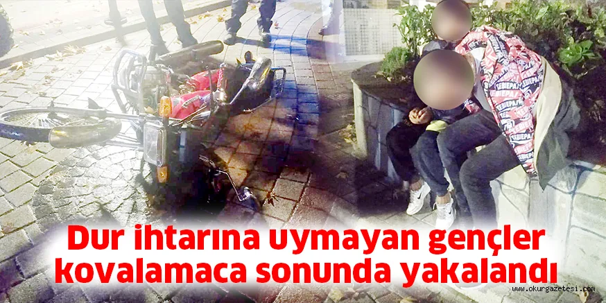 Dur ihtarına uymayan gençler kovalamaca sonunda yakalandı