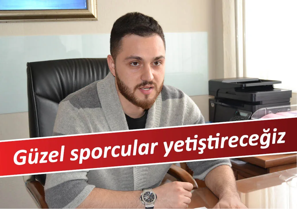 "Güzel sporcular yetiştireceğiz"