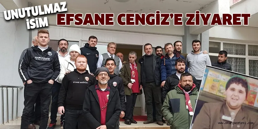 EFSANE CENGİZ’E ZİYARET