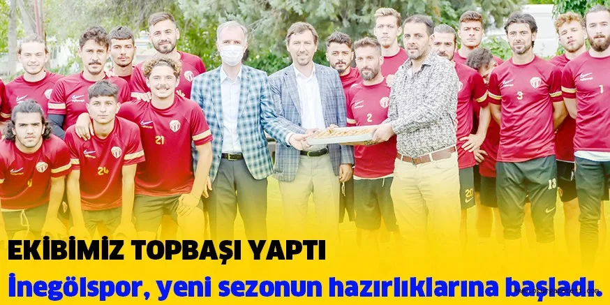 EKİBİMİZ TOPBAŞI YAPTI İnegölspor, yeni sezonun hazırlıklarına başladı.