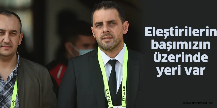 Eleştirilerin başımızın üzerinde yeri var