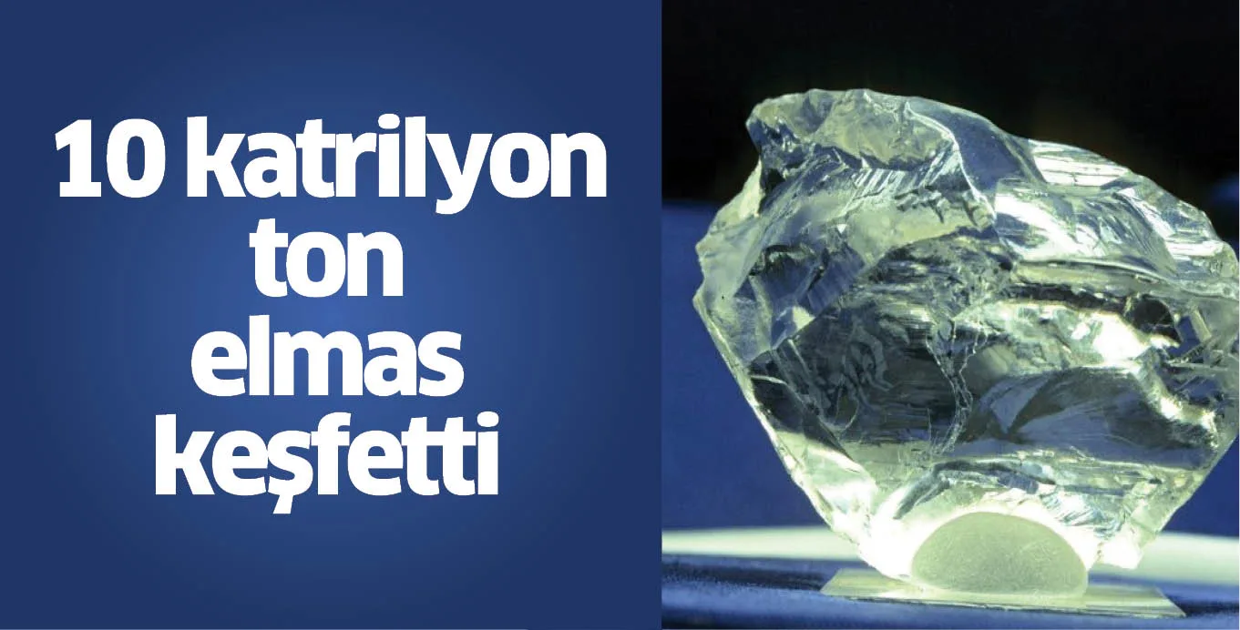Araştırmacılar, yerin 145 ila 241 kilometre derinliğinde 10 katrilyon ton elmas keşfetti