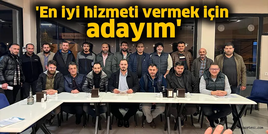 'En iyi hizmeti vermek için adayım'