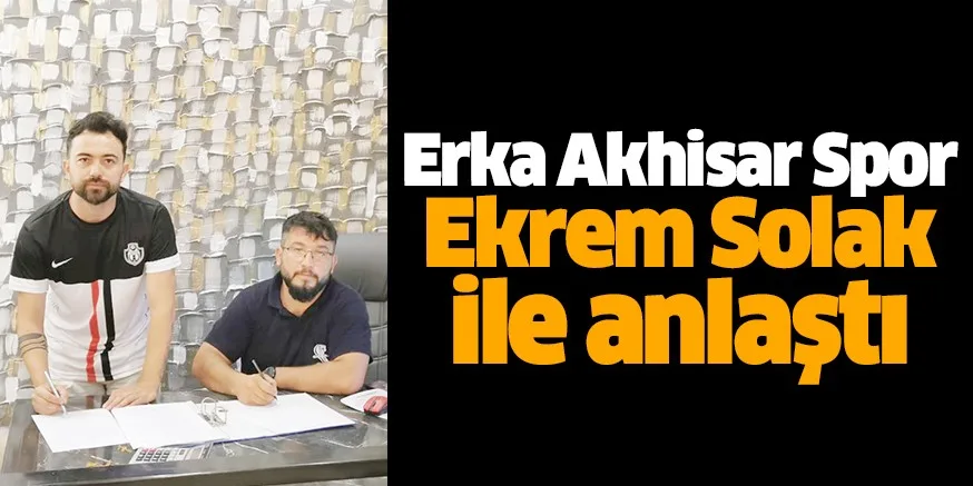 Erka Akhisar Spor, Ekrem Solak ile anlaştı