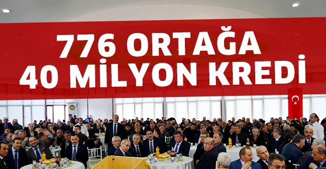 776 ORTAĞA 40 MİLYON KREDİ