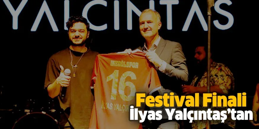 Festival Finali İlyas Yalçıntaş’tan