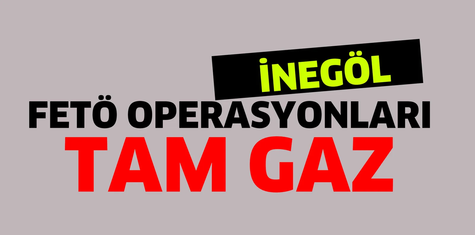 FETÖ OPERASYONLARI DEVAM EDİYOR