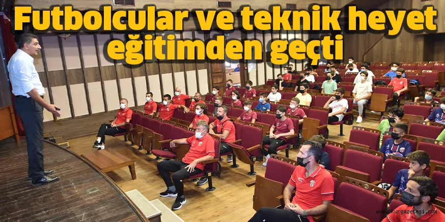 Futbolcular ve teknik heyet eğitimden geçti
