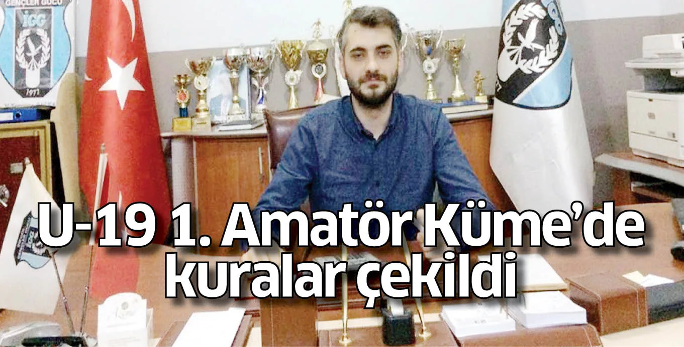 U-19 1. Amatör Küme'de kuralar çekildi