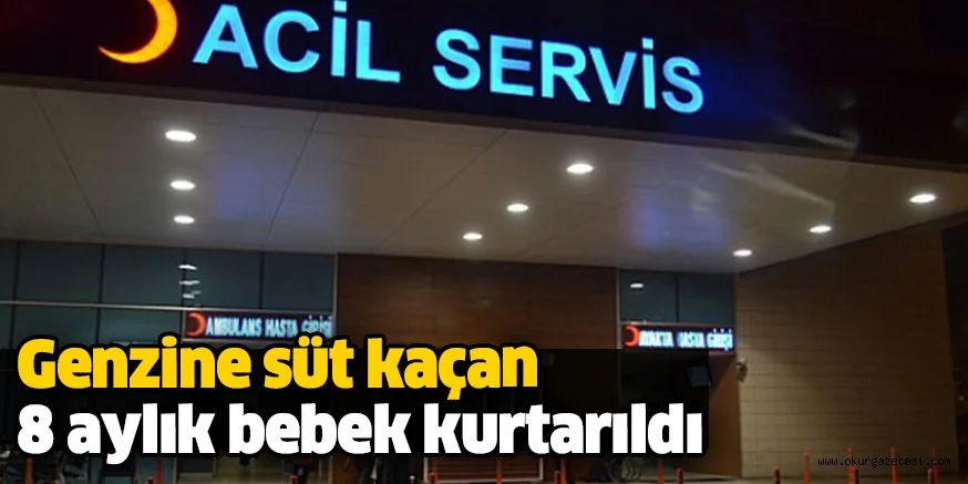 Genzine süt kaçan 8 aylık bebek kurtarıldı