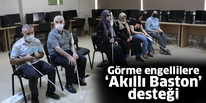 Görme engellilere ‘Akıllı Baston’ desteği