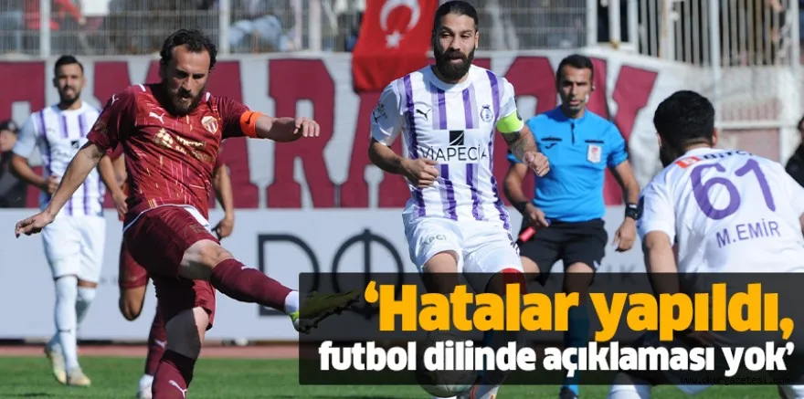 ‘Hatalar yapıldı, futbol dilinde açıklaması yok’