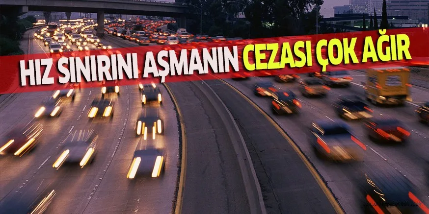 HIZ SINIRINI AŞMANIN CEZASI ÇOK AĞIR