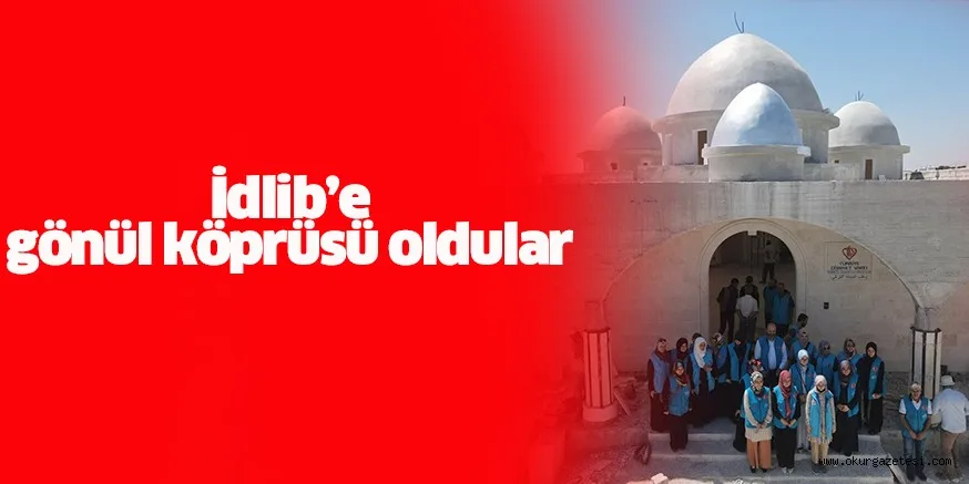 İdlib’e gönül köprüsü oldular