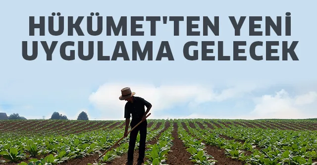 HÜKÜMET'TEN YENİ UYGULAMA GELECEK
