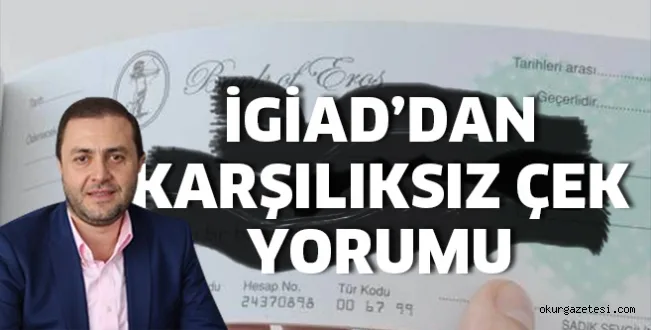 İGİAD'TAN KARŞILIKSIZ ÇEK'E YORUM