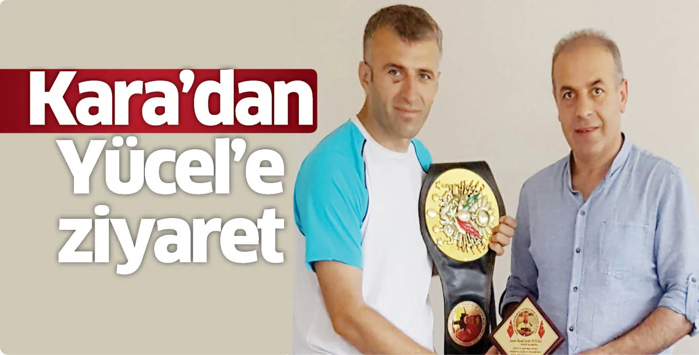Kara'dan Yücel'e ziyaret