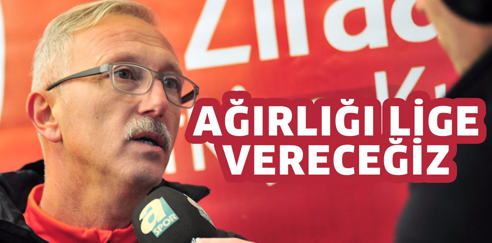 AĞIRLIĞI LİGE VERECEĞİZ