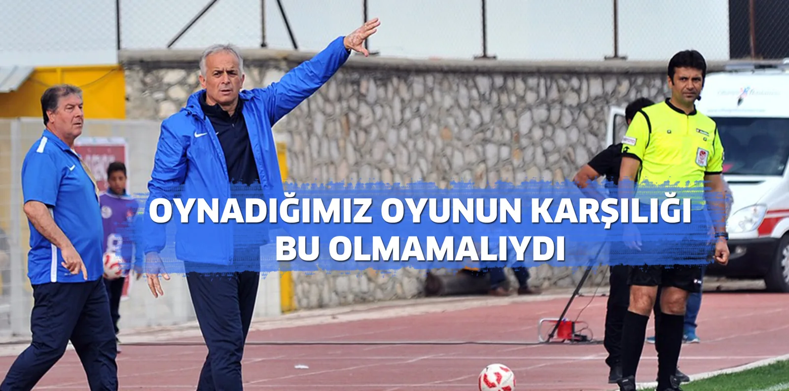 OYNADIĞIMIZ OYUNUN KARŞILIĞI BU OLMAMALIYDI
