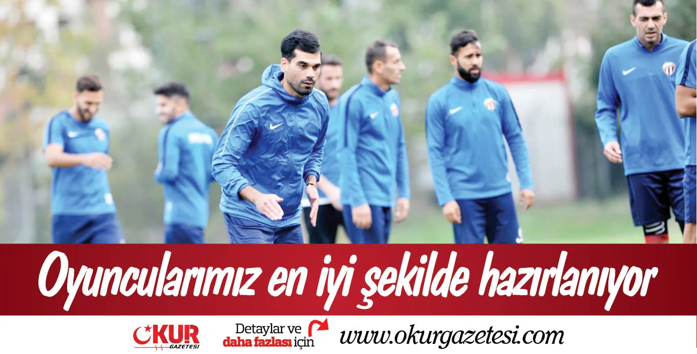 Oyuncularımız en iyi şekilde hazırlanıyor