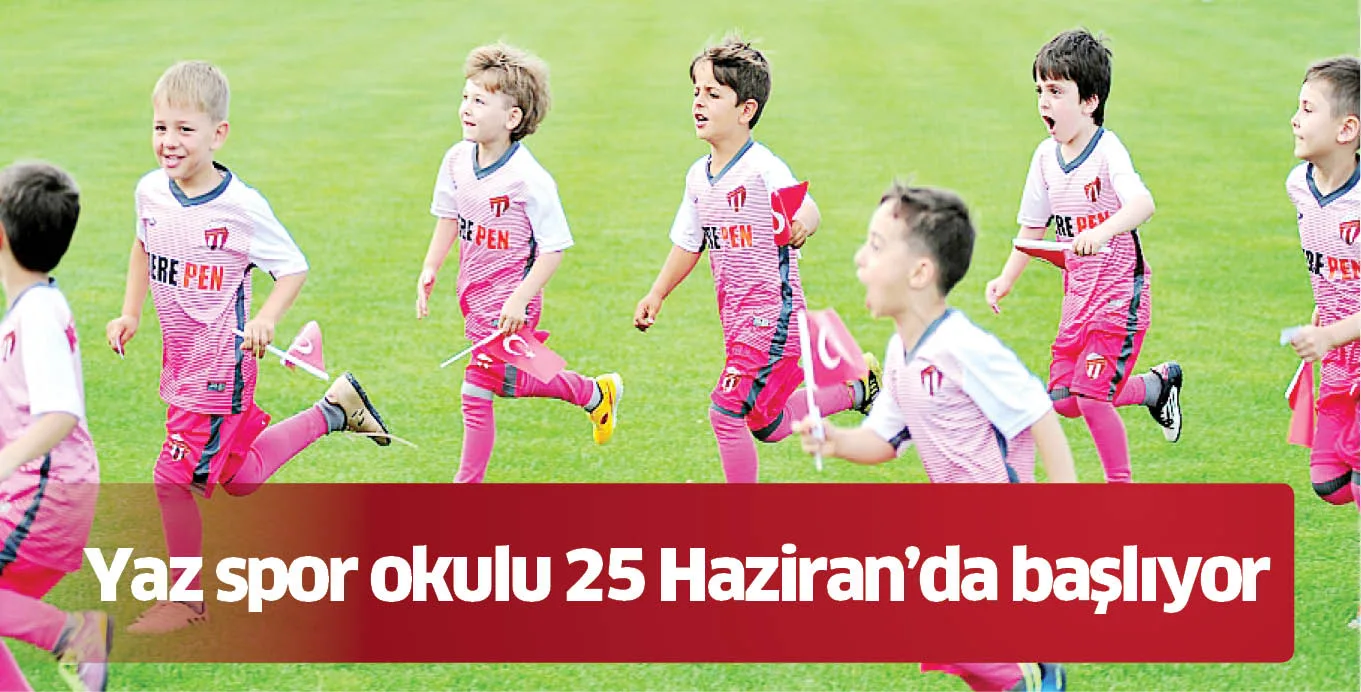 Yaz spor okulu 25 Haziran'da başlıyor